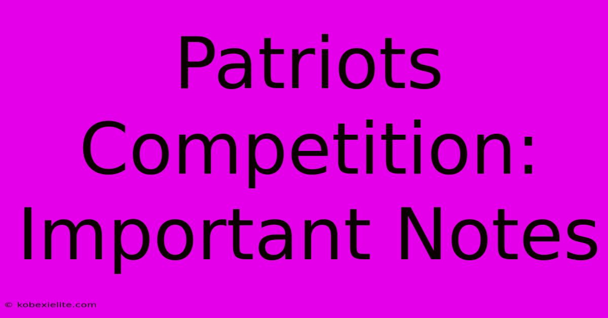 Patriots Competition: Important Notes