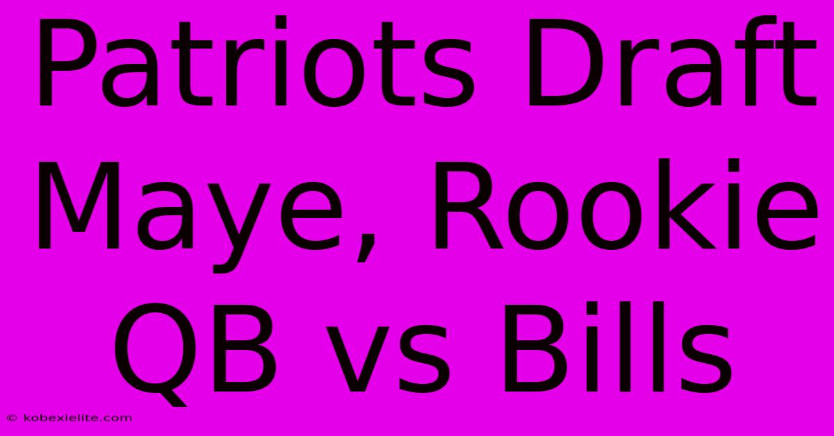 Patriots Draft Maye, Rookie QB Vs Bills