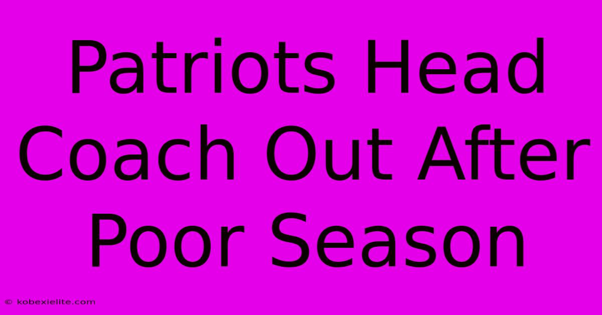 Patriots Head Coach Out After Poor Season