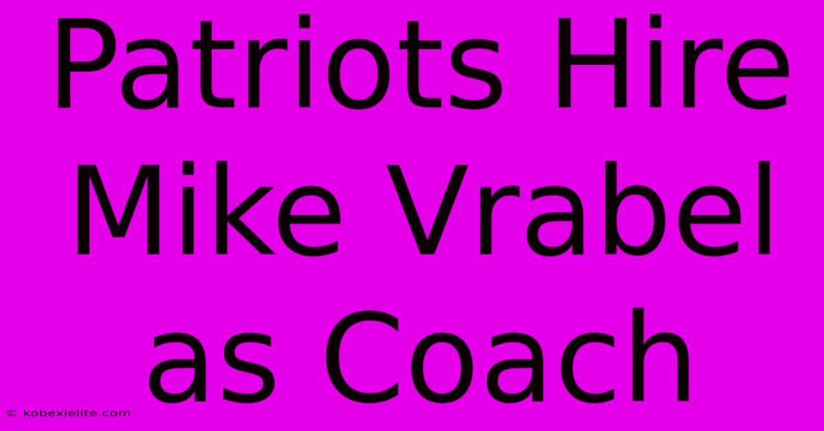 Patriots Hire Mike Vrabel As Coach