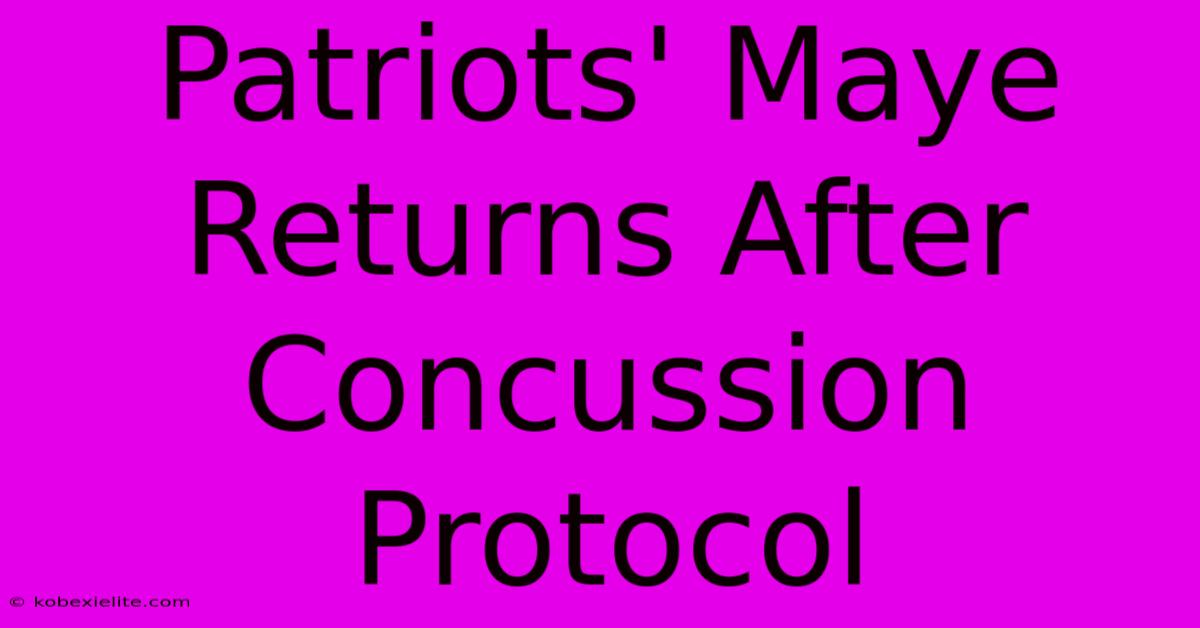 Patriots' Maye Returns After Concussion Protocol