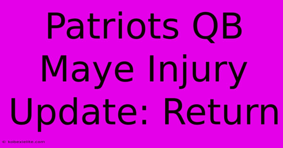 Patriots QB Maye Injury Update: Return