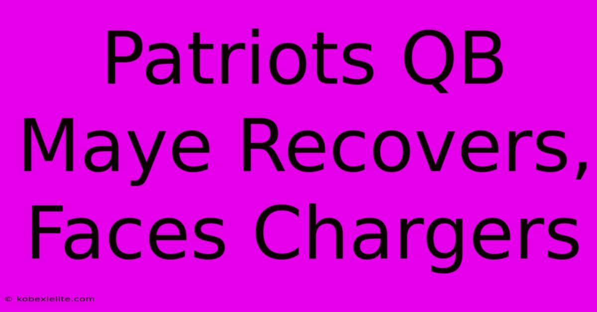 Patriots QB Maye Recovers, Faces Chargers