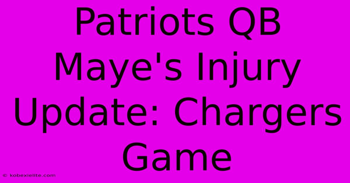 Patriots QB Maye's Injury Update: Chargers Game