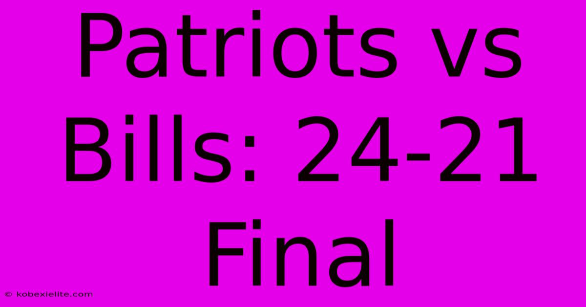 Patriots Vs Bills: 24-21 Final