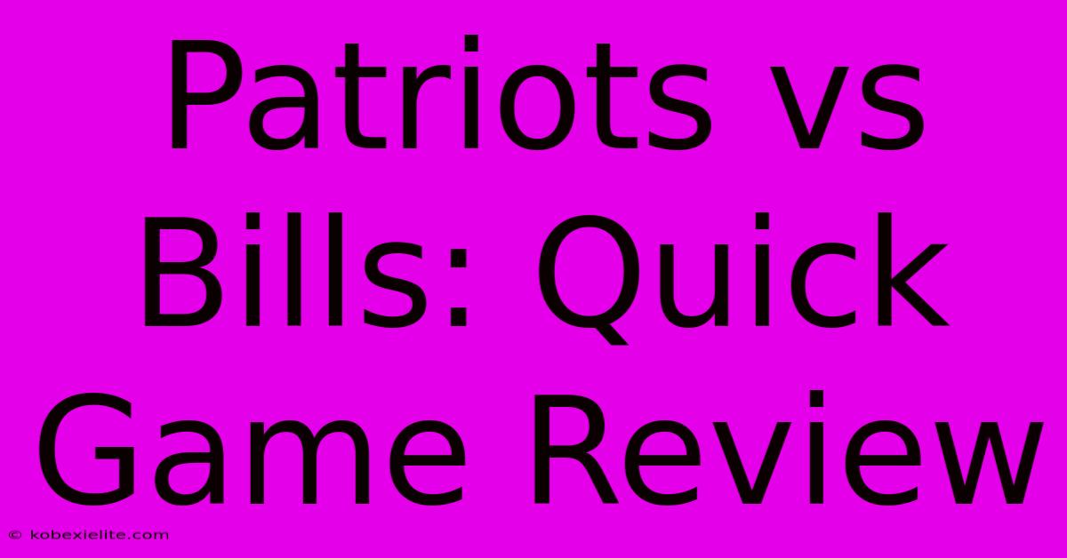 Patriots Vs Bills: Quick Game Review