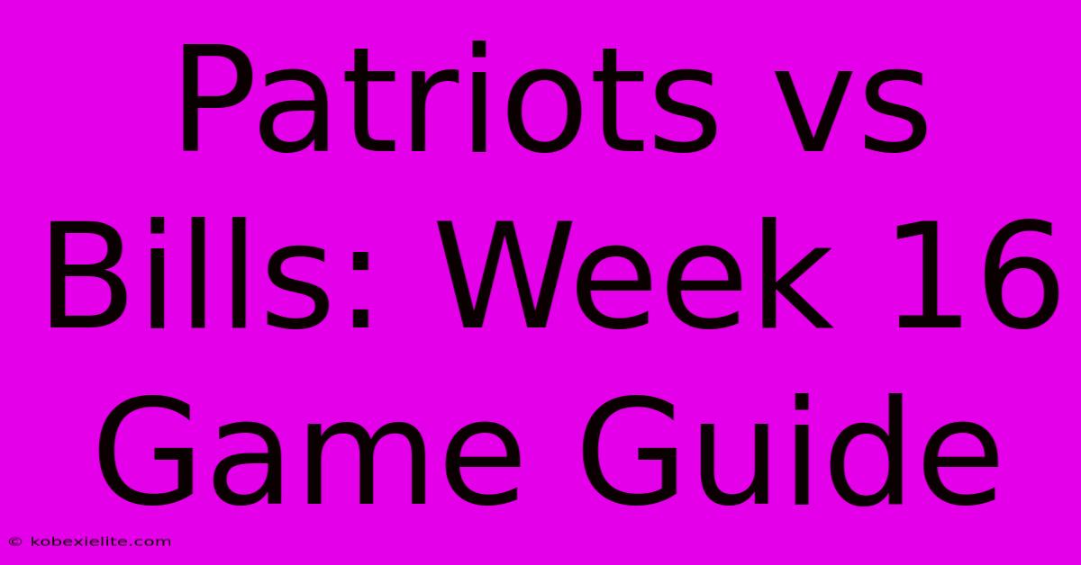 Patriots Vs Bills: Week 16 Game Guide