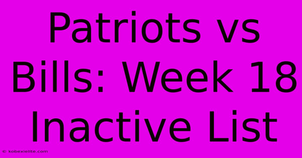 Patriots Vs Bills: Week 18 Inactive List