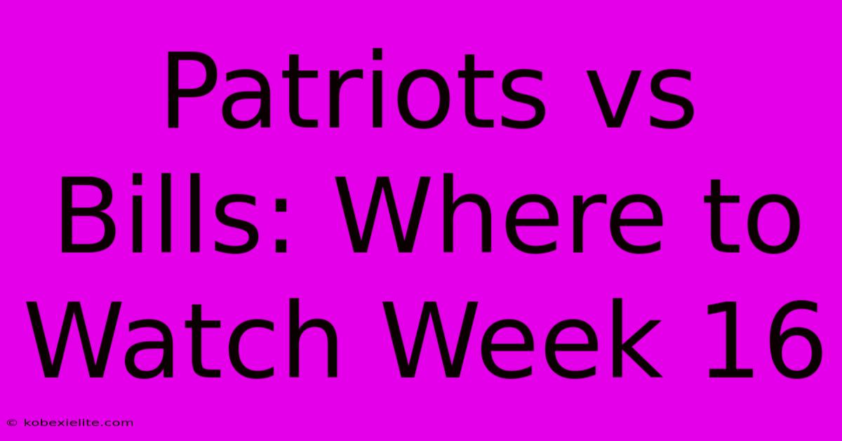 Patriots Vs Bills: Where To Watch Week 16