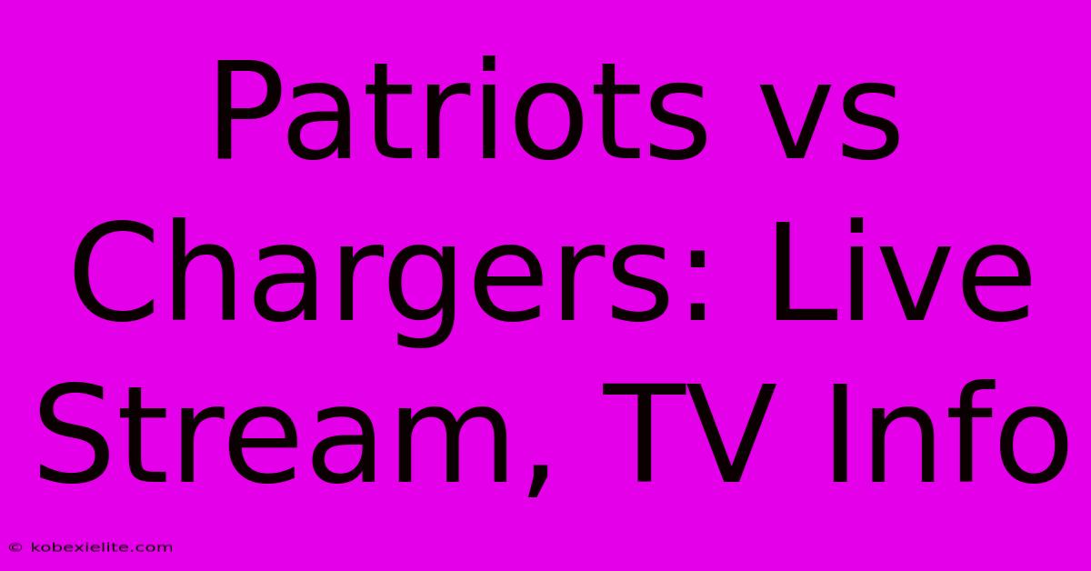 Patriots Vs Chargers: Live Stream, TV Info