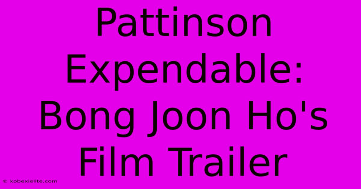 Pattinson Expendable: Bong Joon Ho's Film Trailer