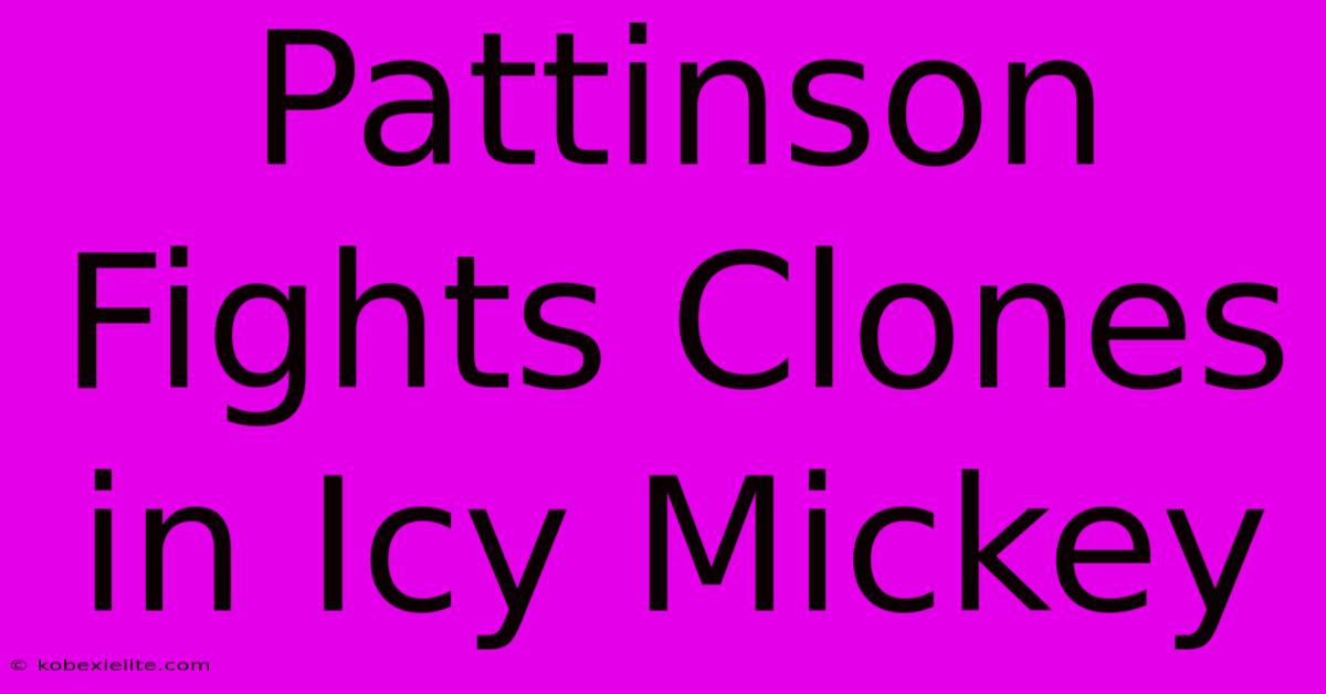 Pattinson Fights Clones In Icy Mickey