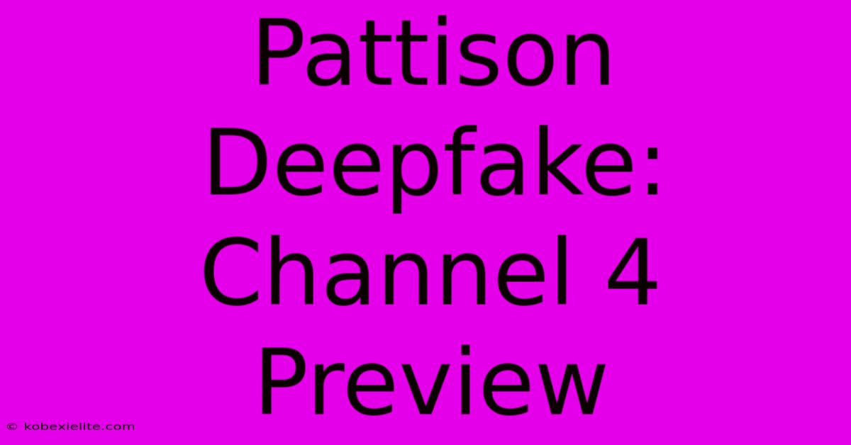 Pattison Deepfake: Channel 4 Preview