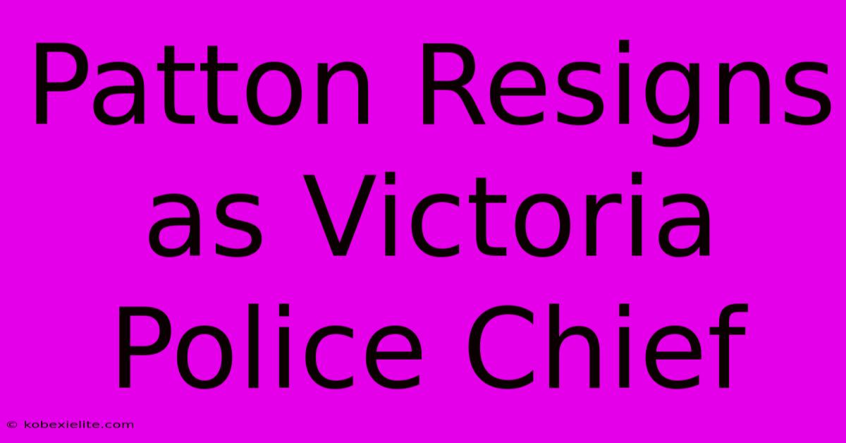 Patton Resigns As Victoria Police Chief