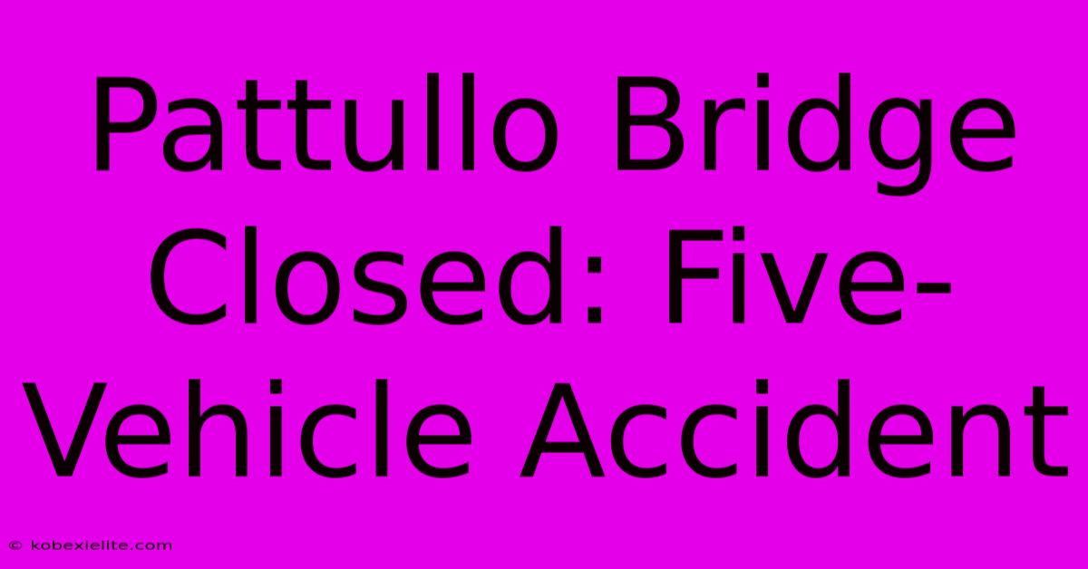 Pattullo Bridge Closed: Five-Vehicle Accident