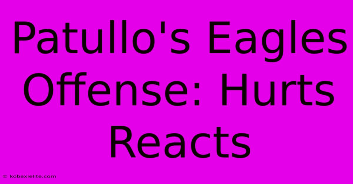 Patullo's Eagles Offense: Hurts Reacts