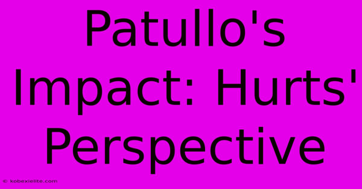 Patullo's Impact: Hurts' Perspective