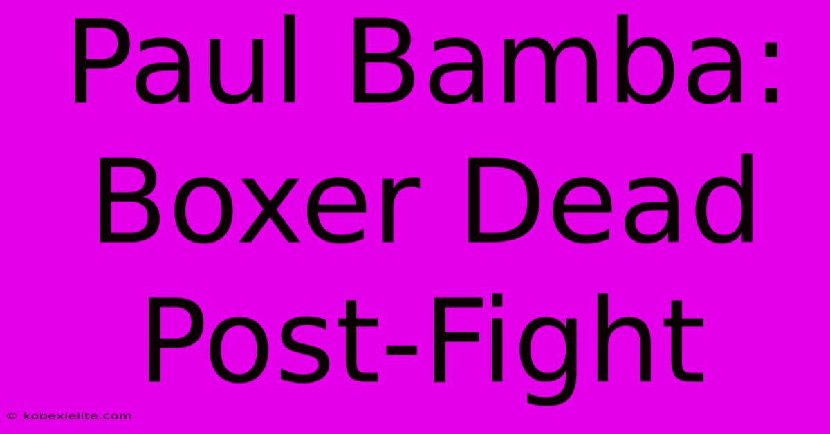 Paul Bamba: Boxer Dead Post-Fight