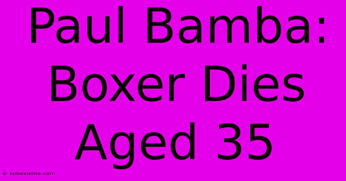 Paul Bamba: Boxer Dies Aged 35