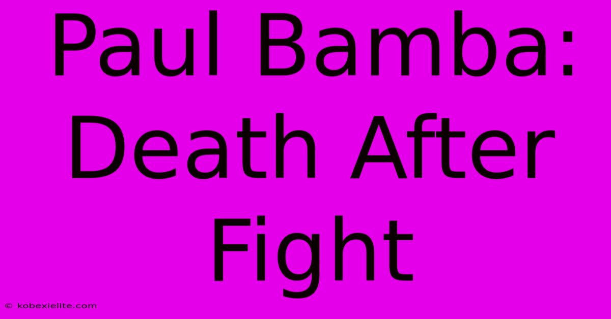 Paul Bamba: Death After Fight