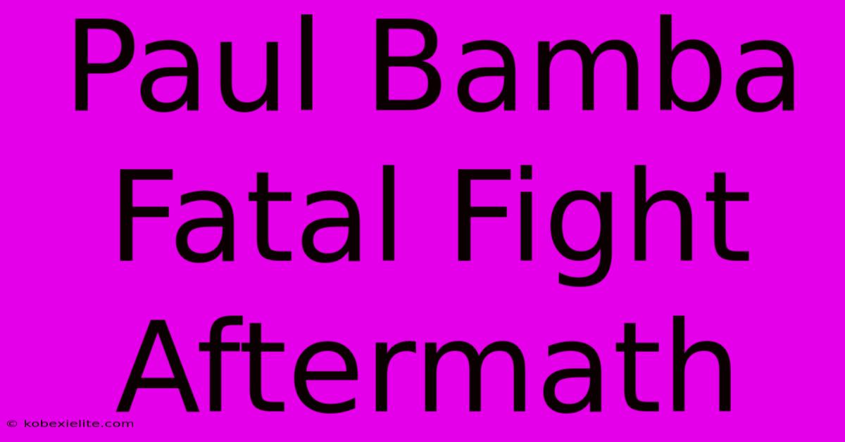 Paul Bamba Fatal Fight Aftermath