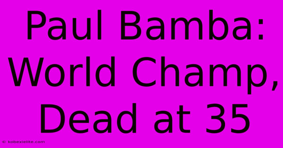 Paul Bamba: World Champ, Dead At 35