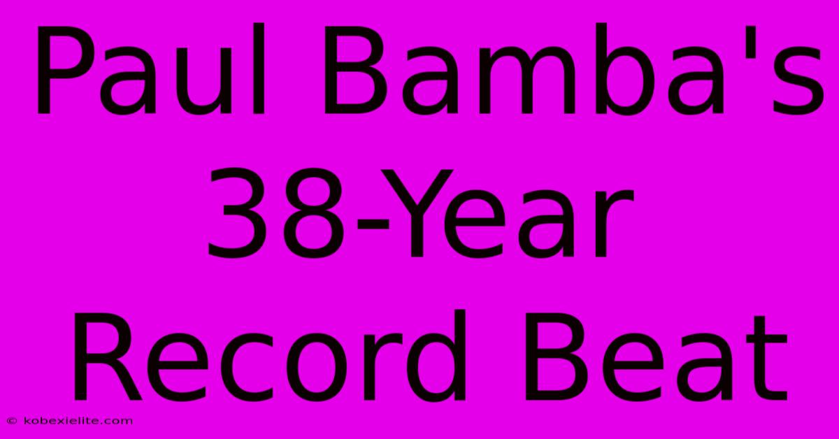 Paul Bamba's 38-Year Record Beat