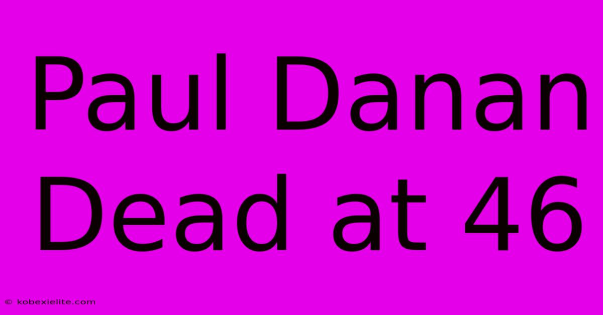 Paul Danan Dead At 46