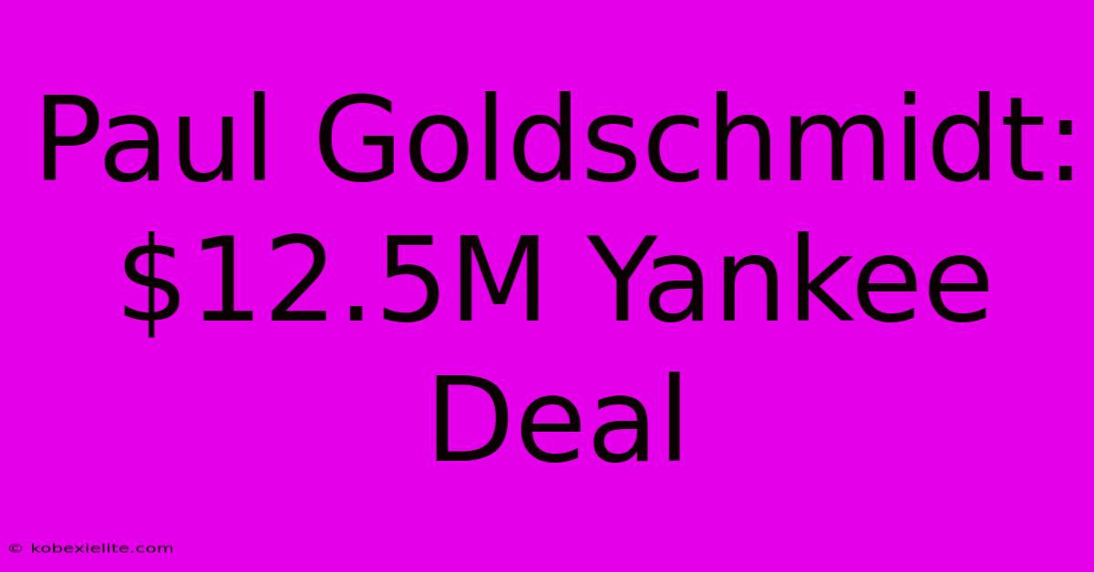 Paul Goldschmidt: $12.5M Yankee Deal