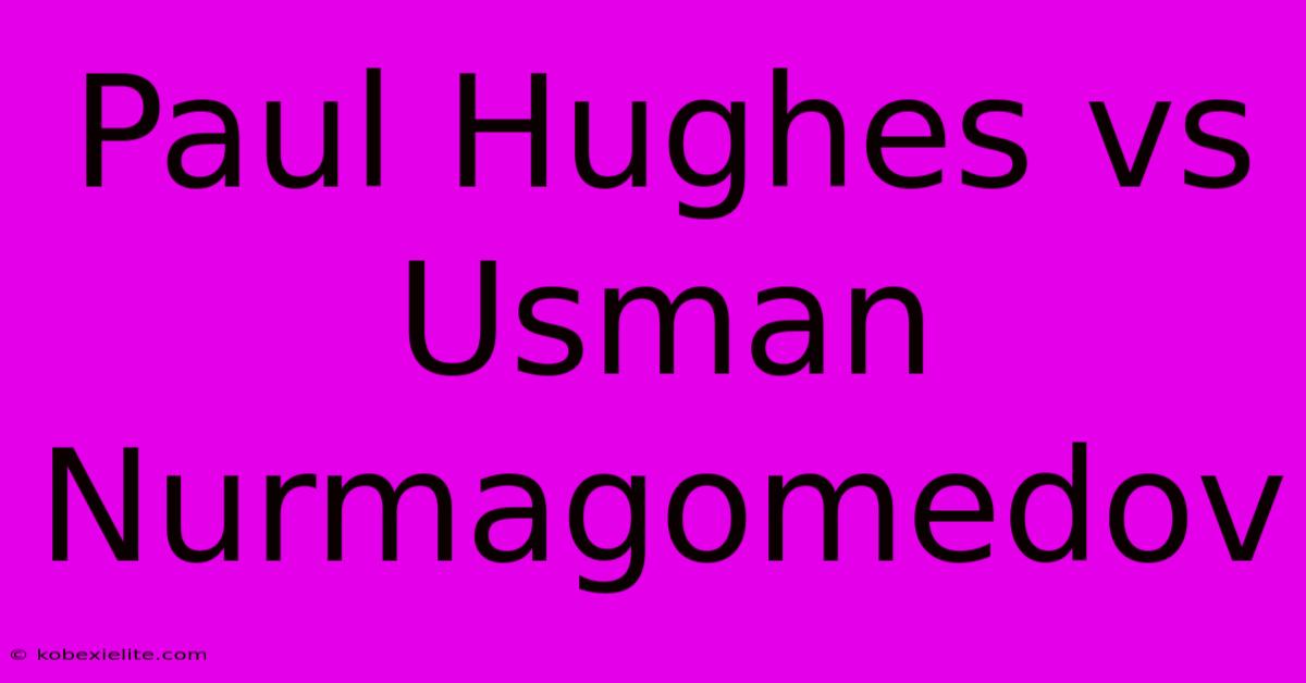 Paul Hughes Vs Usman Nurmagomedov