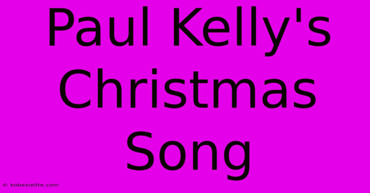 Paul Kelly's Christmas Song