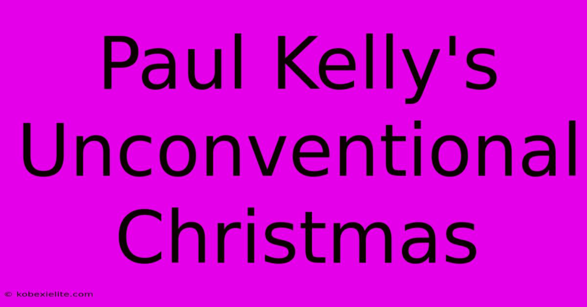 Paul Kelly's Unconventional Christmas