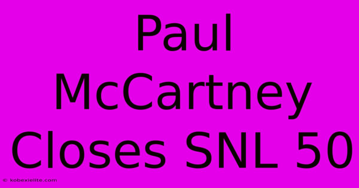 Paul McCartney Closes SNL 50