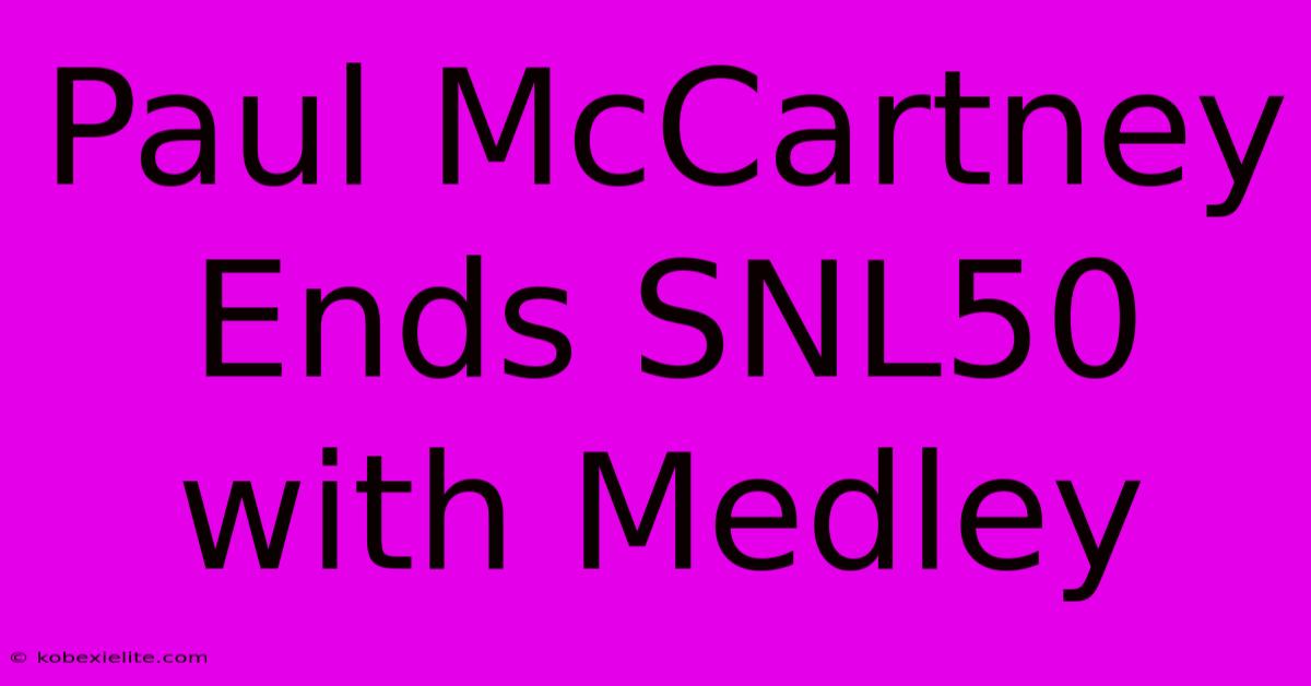 Paul McCartney Ends SNL50 With Medley