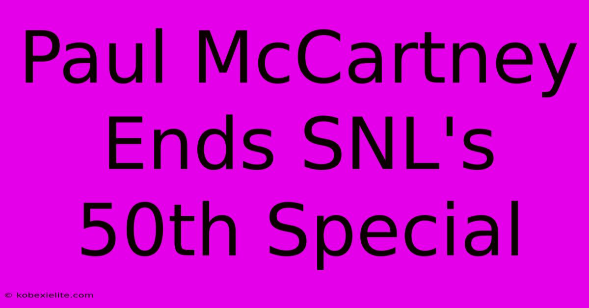 Paul McCartney Ends SNL's 50th Special