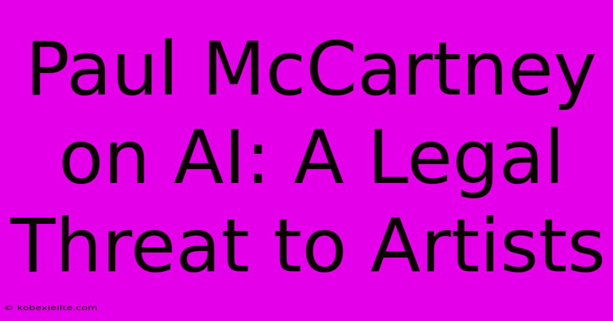 Paul McCartney On AI: A Legal Threat To Artists