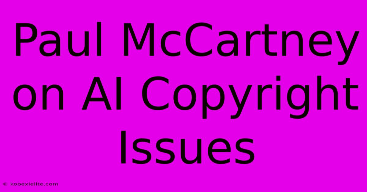 Paul McCartney On AI Copyright Issues