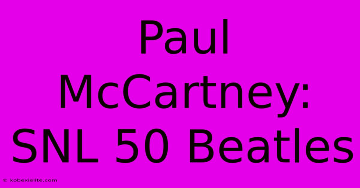 Paul McCartney: SNL 50 Beatles Paul McCartney: SNL 50 Beatles