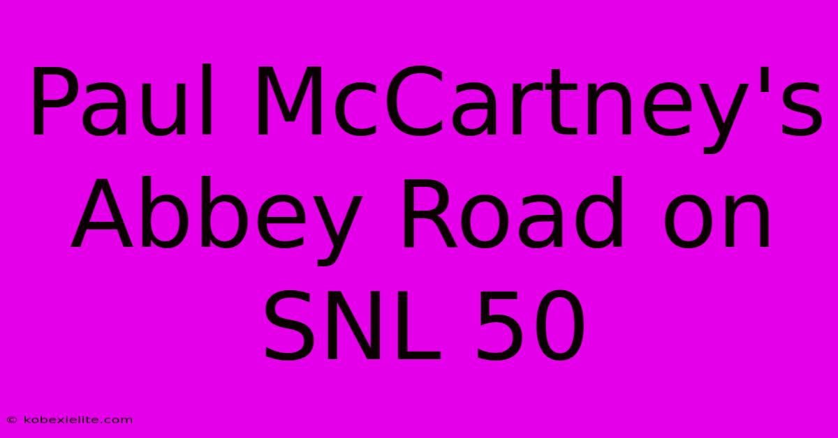 Paul McCartney's Abbey Road On SNL 50