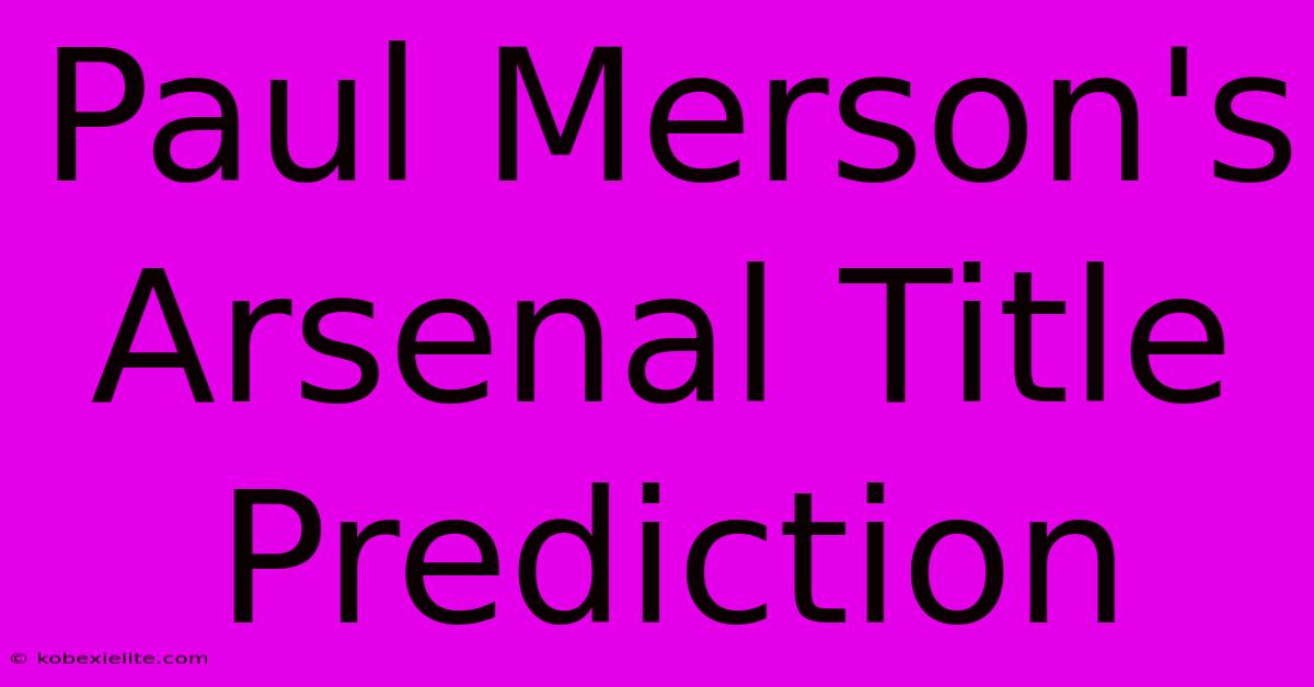 Paul Merson's Arsenal Title Prediction