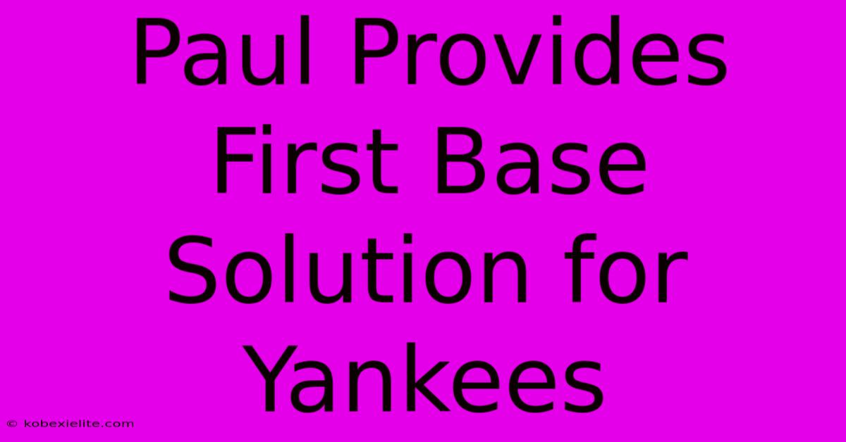 Paul Provides First Base Solution For Yankees