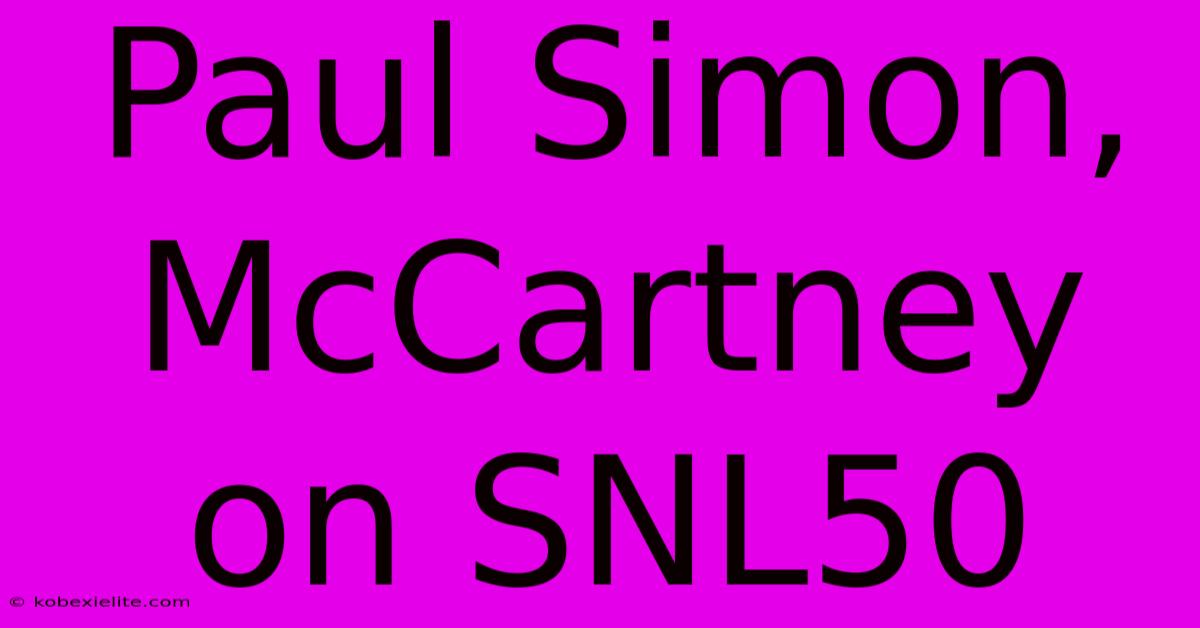 Paul Simon, McCartney On SNL50