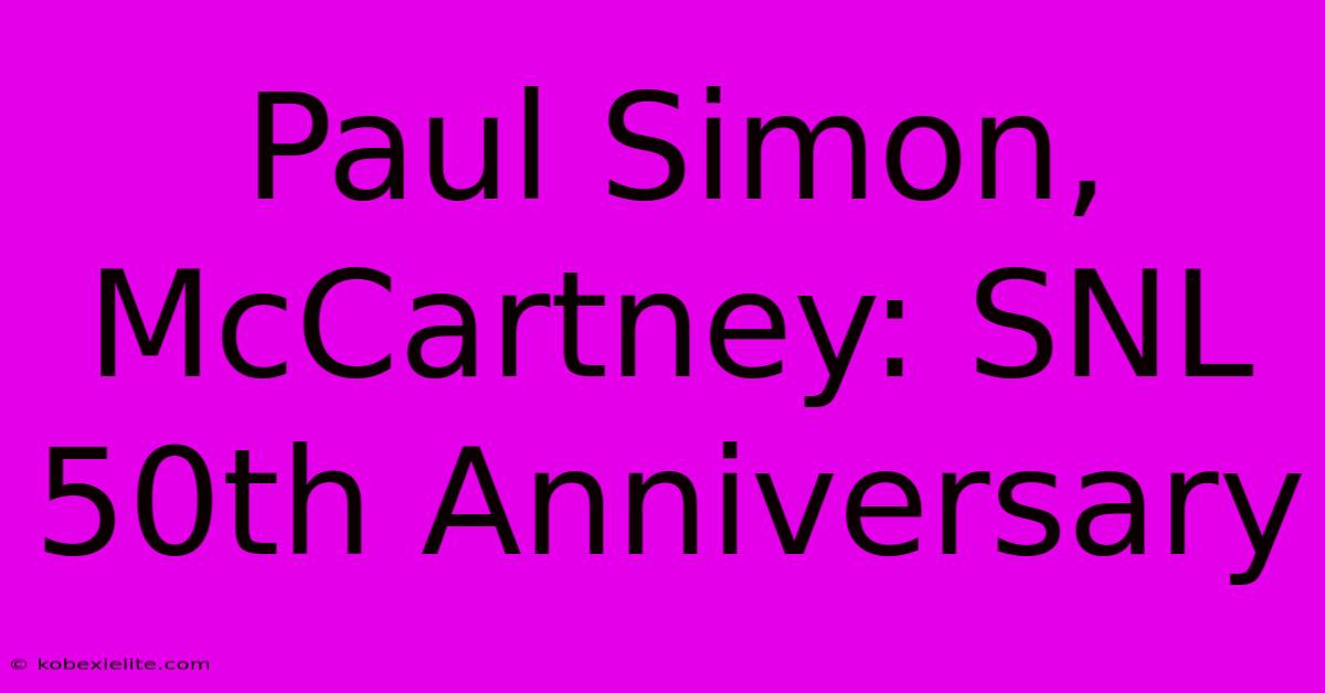 Paul Simon, McCartney: SNL 50th Anniversary