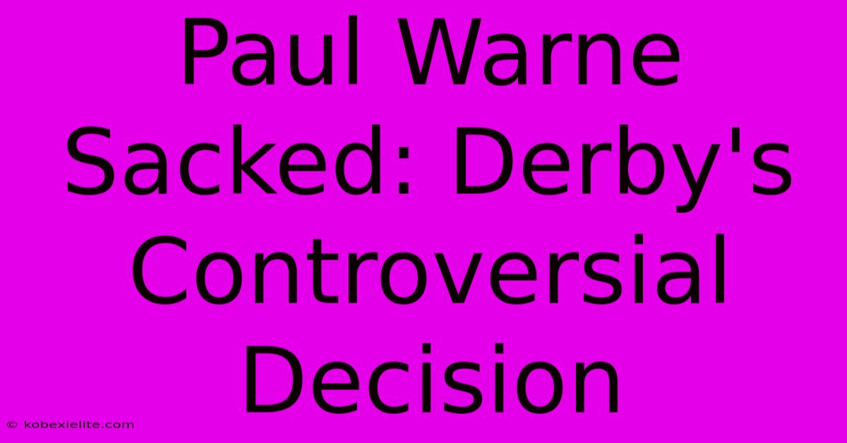 Paul Warne Sacked: Derby's Controversial Decision