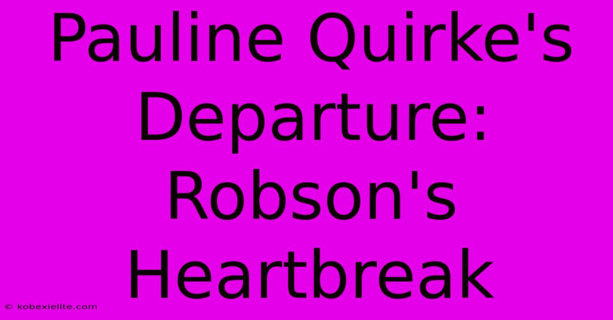 Pauline Quirke's Departure: Robson's Heartbreak