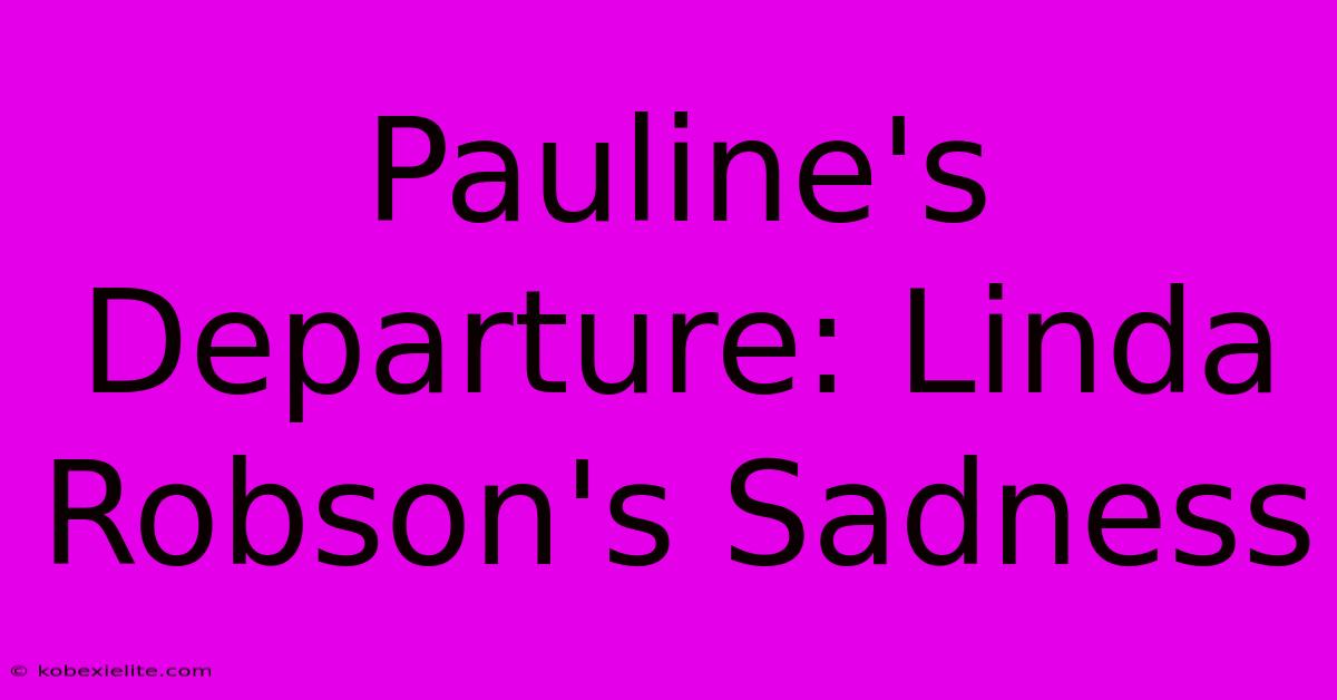 Pauline's Departure: Linda Robson's Sadness