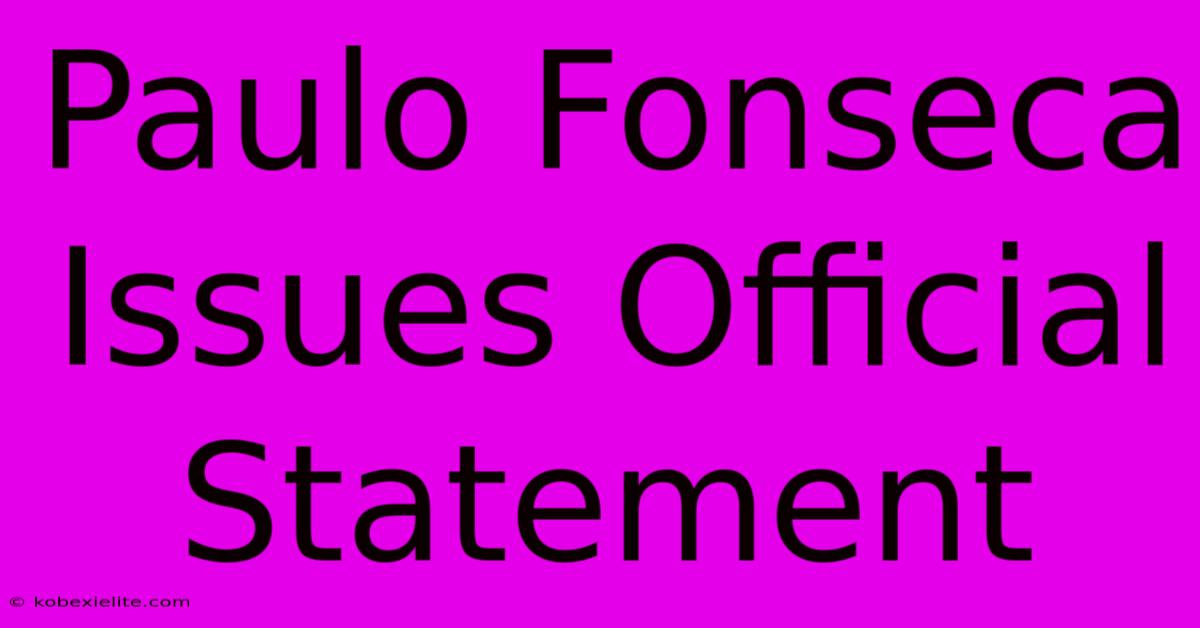 Paulo Fonseca Issues Official Statement