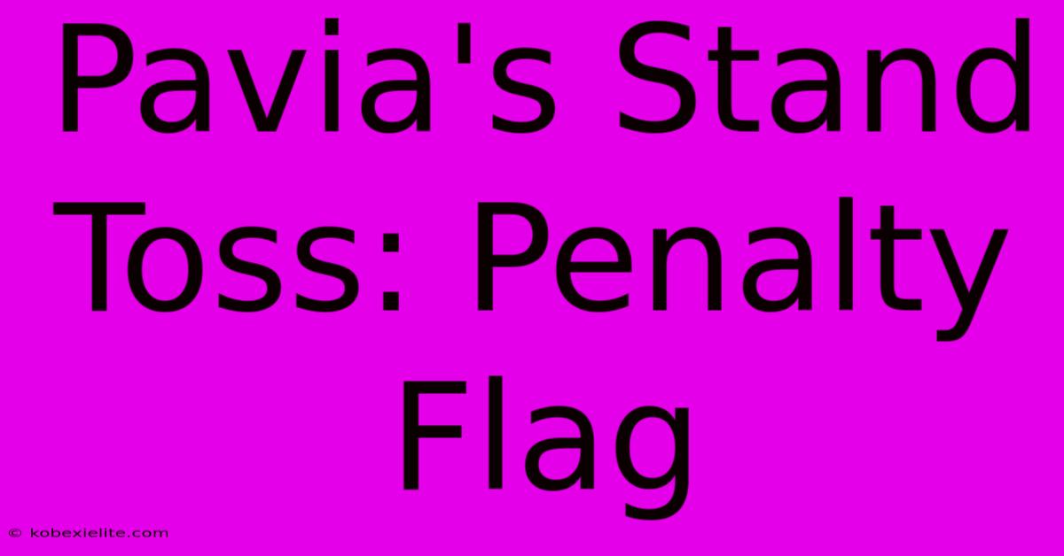 Pavia's Stand Toss: Penalty Flag