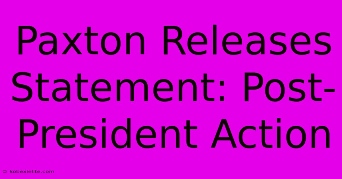 Paxton Releases Statement: Post-President Action