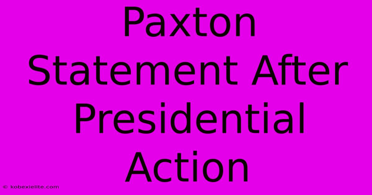 Paxton Statement After Presidential Action